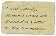 Collaboratively, students wrote and distributed a letter to the community.